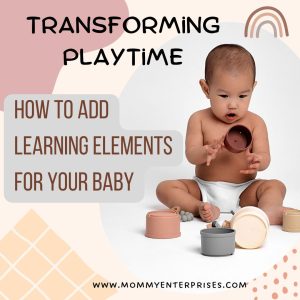 Transforming Playtime: How To Add Learning Elements For Your Baby