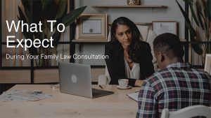 What To Expect During Your Family Law Consultation