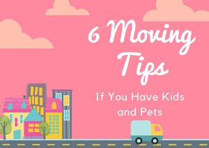 6 Moving Tips If You Have Kids and Pets