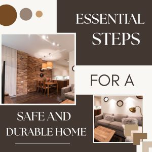 Essential Steps For a Safe and Durable Home
