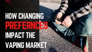 How Changing Preferences Impact the Vaping Market