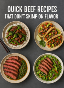 Quick Beef Recipes That Don’t Skimp on Flavor