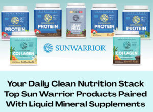 Your Daily Clean Nutrition Stack Top Sun Warrior Products Paired With Liquid Mineral Supplements